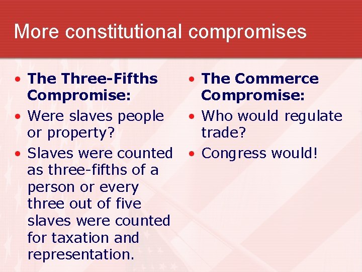 More constitutional compromises • The Three-Fifths • The Commerce Compromise: • Were slaves people