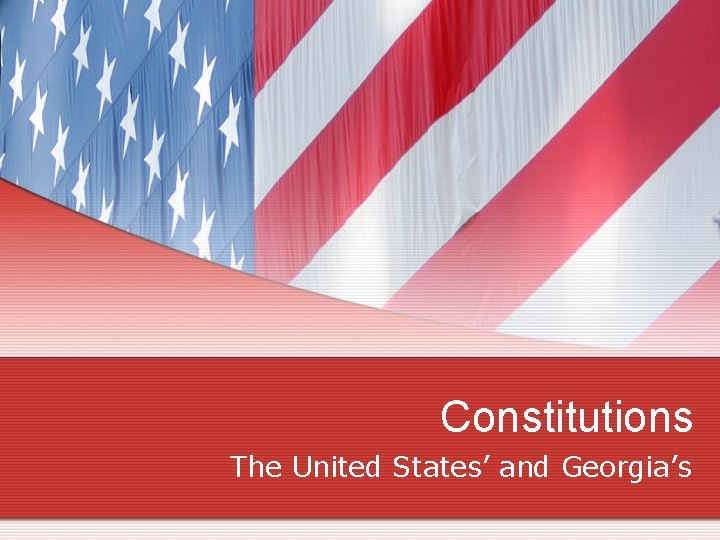 Constitutions The United States’ and Georgia’s 