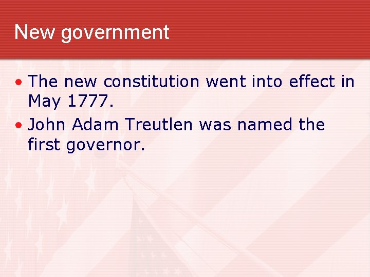 New government • The new constitution went into effect in May 1777. • John