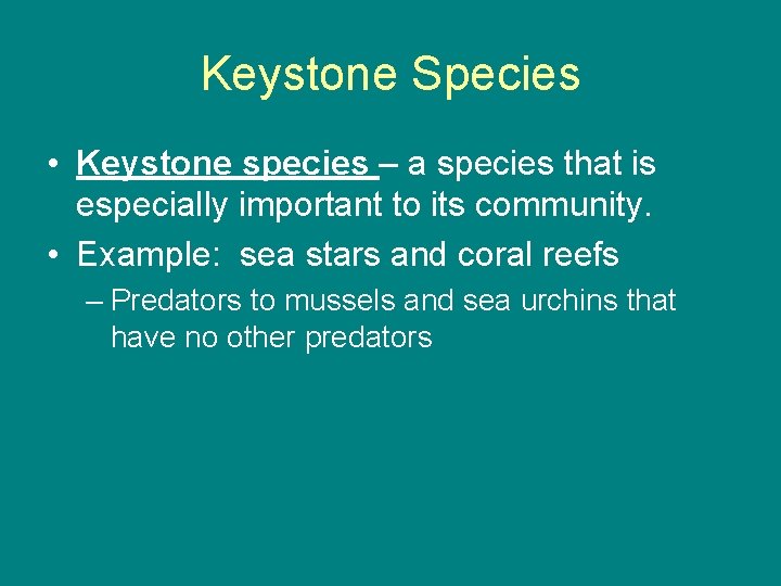 Keystone Species • Keystone species – a species that is especially important to its