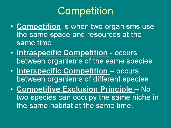 Competition • Competition is when two organisms use the same space and resources at