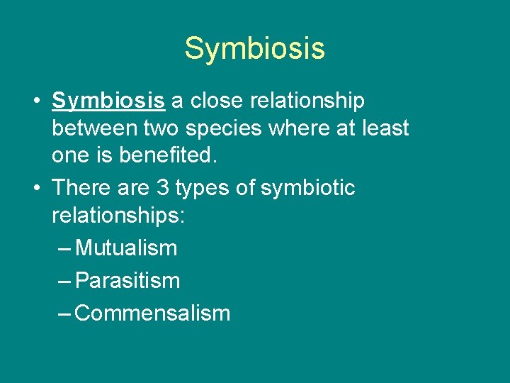 Symbiosis • Symbiosis a close relationship between two species where at least one is
