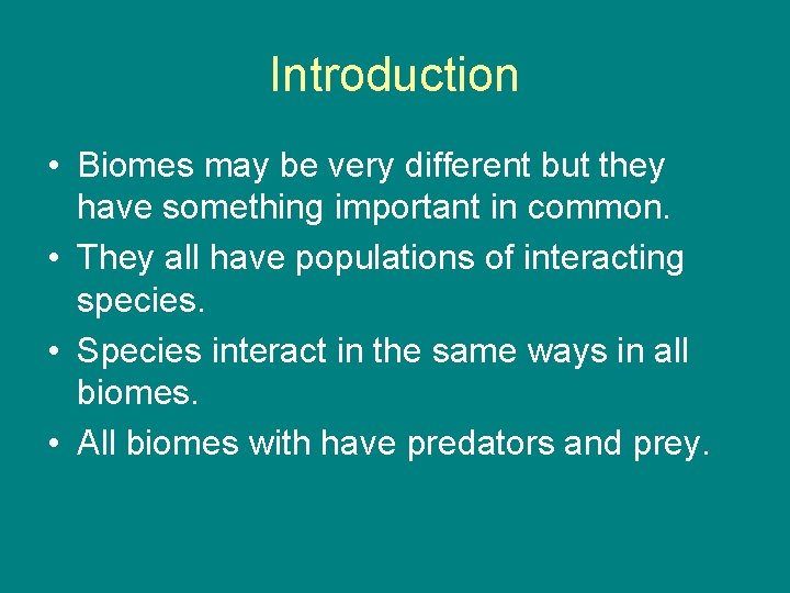 Introduction • Biomes may be very different but they have something important in common.