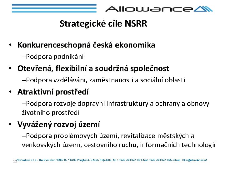 Strategické cíle NSRR • Konkurenceschopná česká ekonomika –Podpora podnikání • Otevřená, flexibilní a soudržná