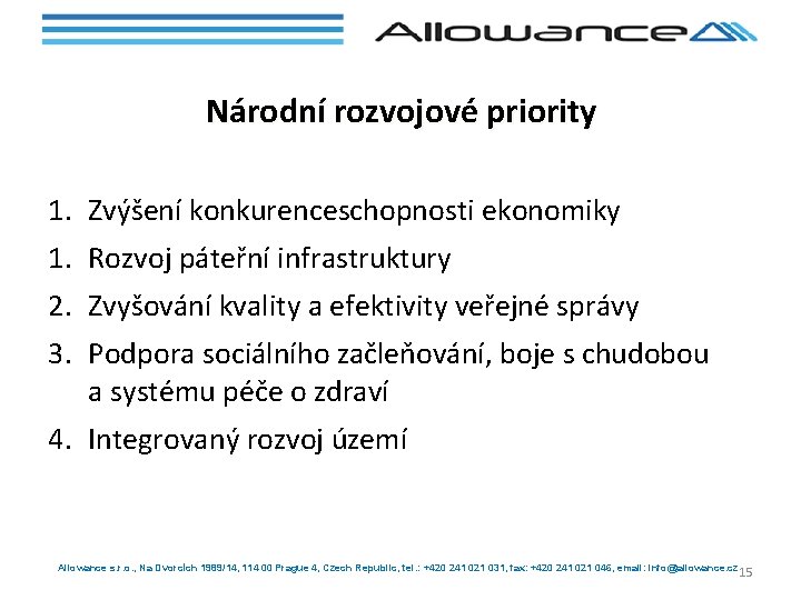 Národní rozvojové priority 1. Zvýšení konkurenceschopnosti ekonomiky 1. Rozvoj páteřní infrastruktury 2. Zvyšování kvality