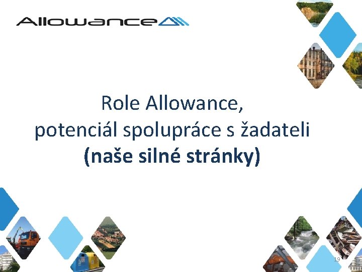 Role Allowance, potenciál spolupráce s žadateli (naše silné stránky) 19 