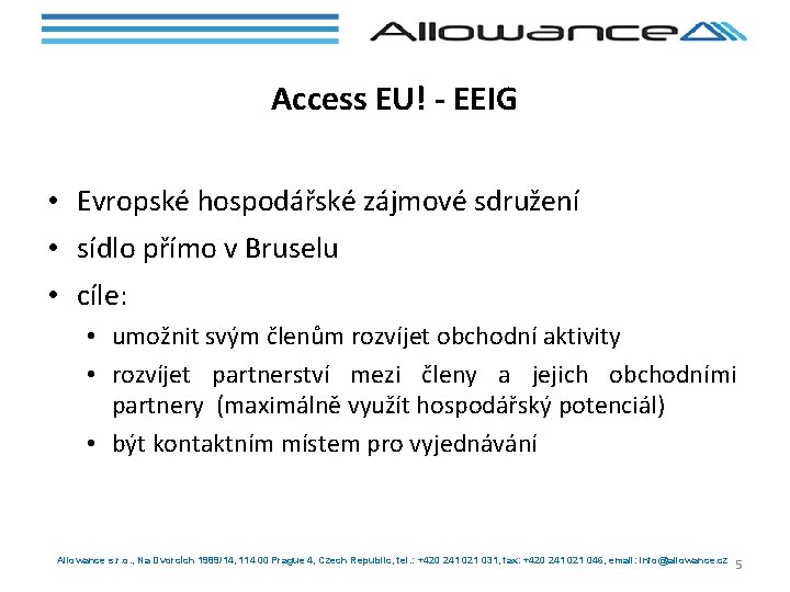 Access EU! - EEIG • Evropské hospodářské zájmové sdružení • sídlo přímo v Bruselu