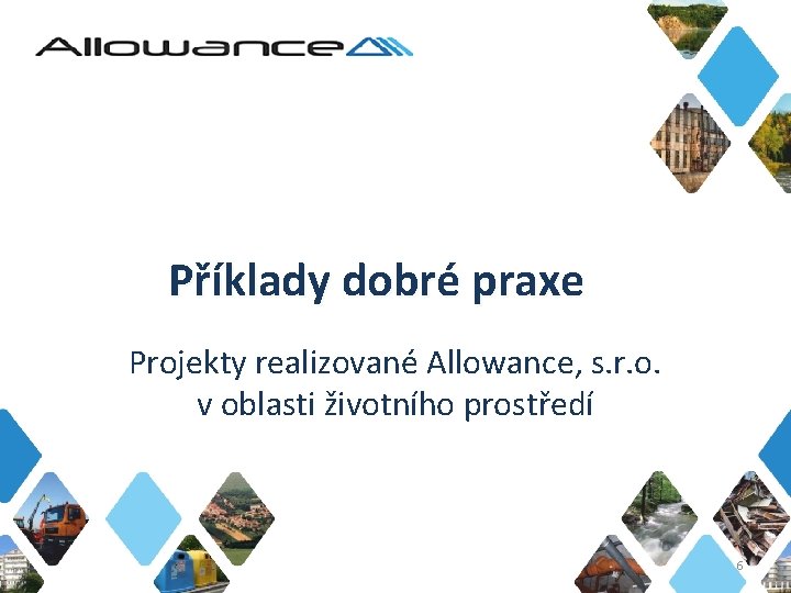 Příklady dobré praxe Projekty realizované Allowance, s. r. o. v oblasti životního prostředí 6