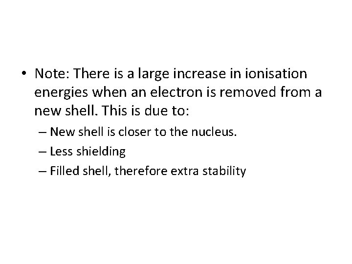  • Note: There is a large increase in ionisation energies when an electron