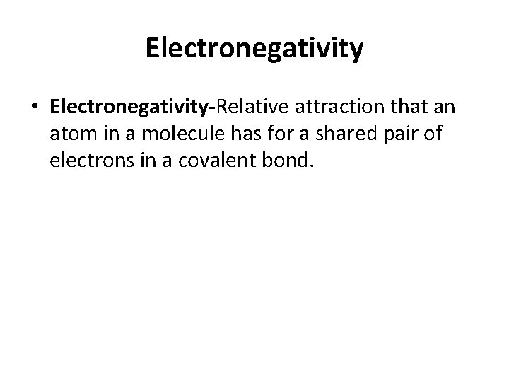 Electronegativity • Electronegativity-Relative attraction that an atom in a molecule has for a shared