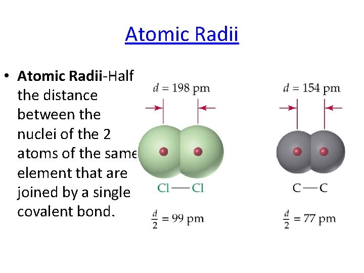 Atomic Radii • Atomic Radii-Half the distance between the nuclei of the 2 atoms