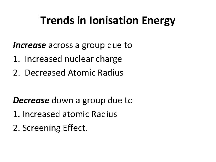 Trends in Ionisation Energy Increase across a group due to 1. Increased nuclear charge