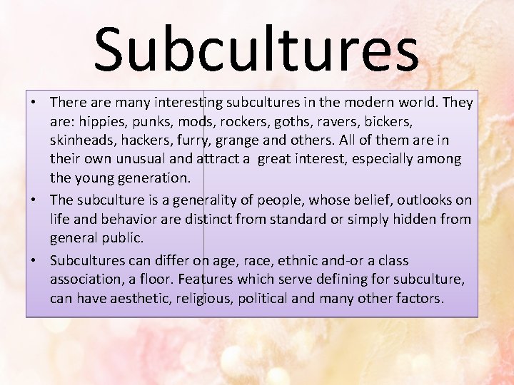 Subcultures • There are many interesting subcultures in the modern world. They are: hippies,