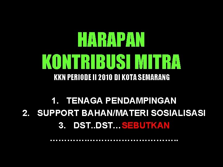 HARAPAN KONTRIBUSI MITRA KKN PERIODE II 2010 DI KOTA SEMARANG 1. TENAGA PENDAMPINGAN 2.