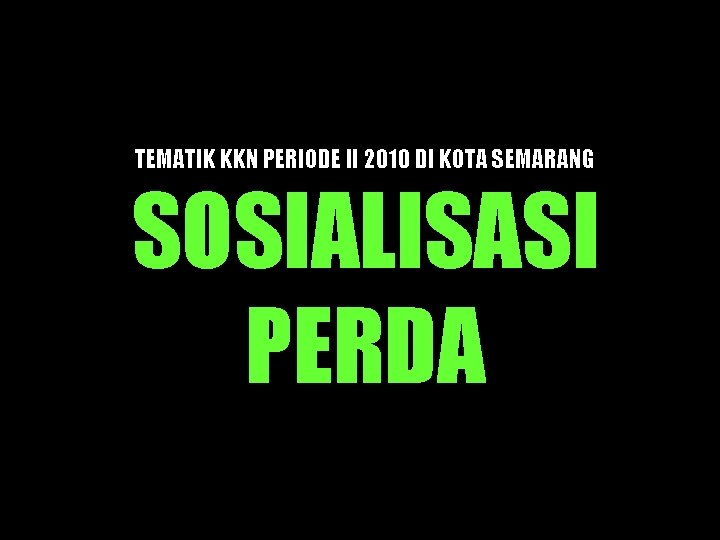 TEMATIK KKN PERIODE II 2010 DI KOTA SEMARANG SOSIALISASI PERDA TEKOM ARS-2006 7 