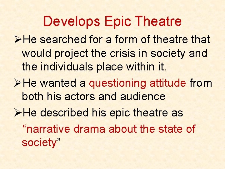 Develops Epic Theatre ØHe searched for a form of theatre that would project the