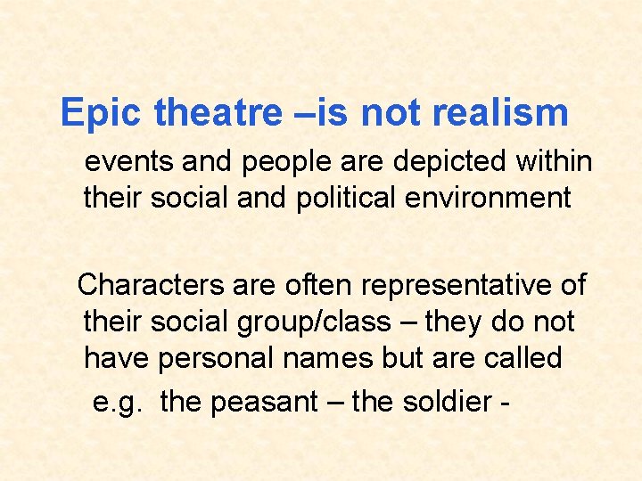 Epic theatre –is not realism events and people are depicted within their social and