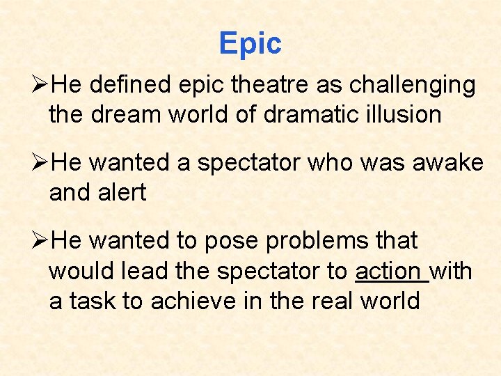 Epic ØHe defined epic theatre as challenging the dream world of dramatic illusion ØHe