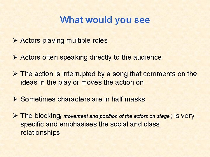 What would you see Ø Actors playing multiple roles Ø Actors often speaking directly