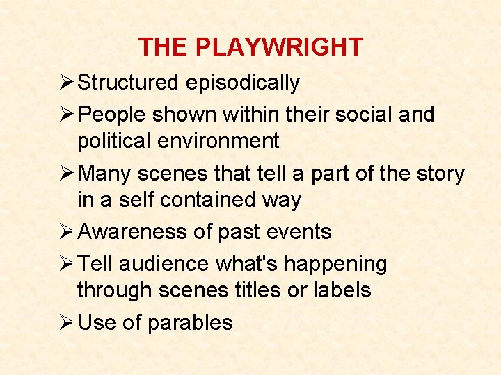 THE PLAYWRIGHT Ø Structured episodically Ø People shown within their social and political environment