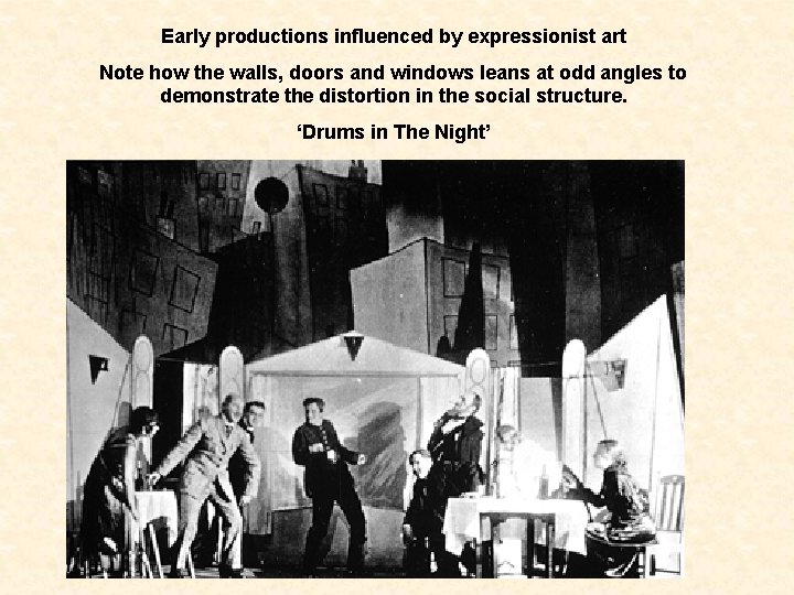 Early productions influenced by expressionist art Note how the walls, doors and windows leans