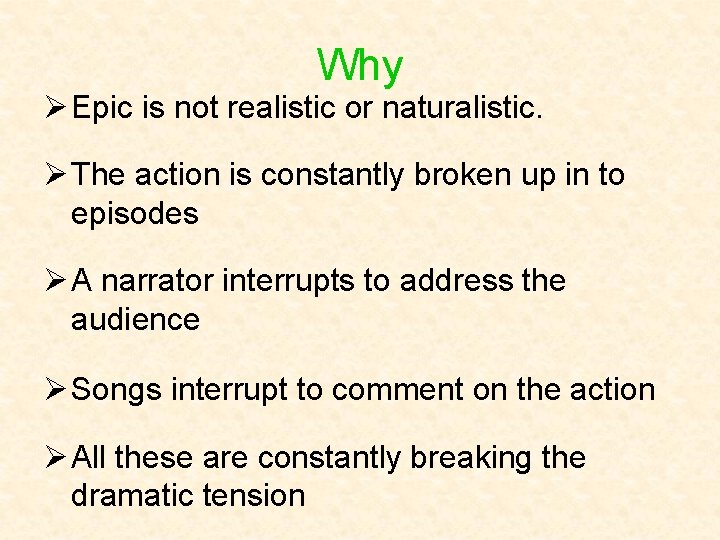 Why Ø Epic is not realistic or naturalistic. Ø The action is constantly broken