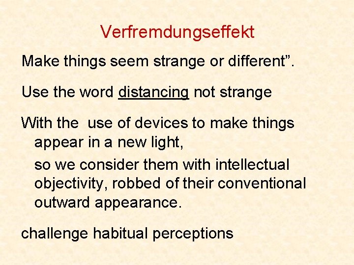 Verfremdungseffekt Make things seem strange or different”. Use the word distancing not strange With
