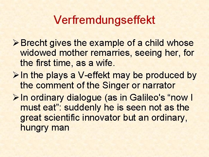 Verfremdungseffekt Ø Brecht gives the example of a child whose widowed mother remarries, seeing