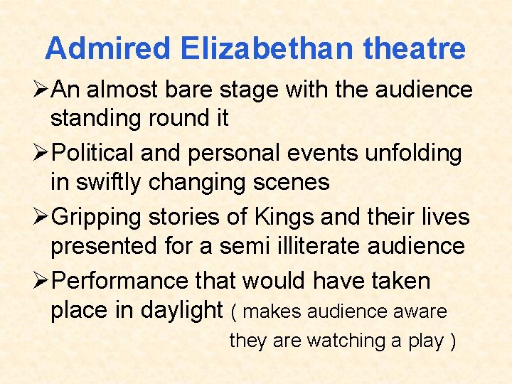 Admired Elizabethan theatre ØAn almost bare stage with the audience standing round it ØPolitical