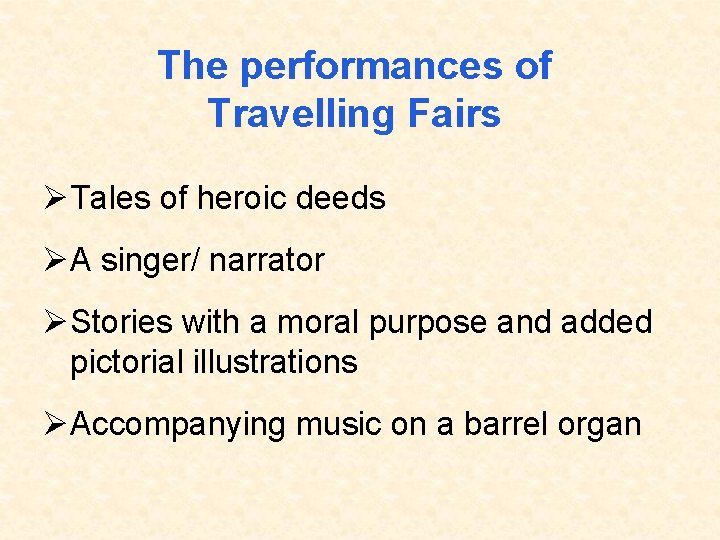 The performances of Travelling Fairs ØTales of heroic deeds ØA singer/ narrator ØStories with