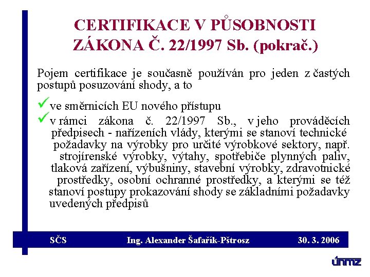 CERTIFIKACE V PŮSOBNOSTI ZÁKONA Č. 22/1997 Sb. (pokrač. ) Pojem certifikace je současně používán