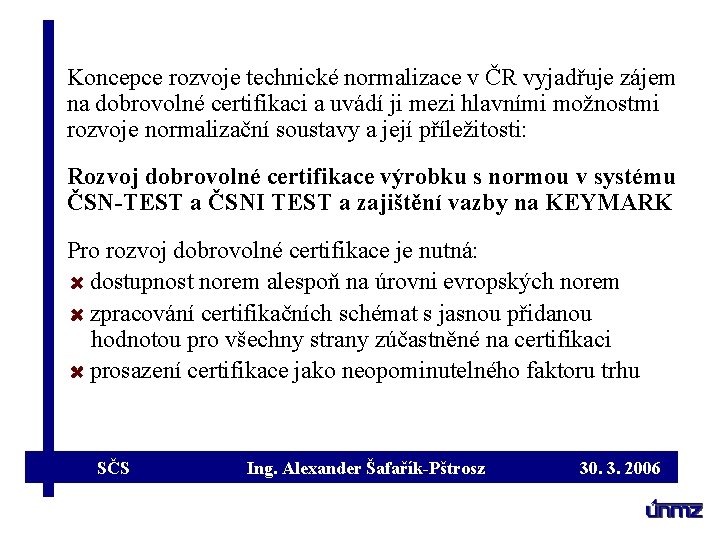 Koncepce rozvoje technické normalizace v ČR vyjadřuje zájem na dobrovolné certifikaci a uvádí ji