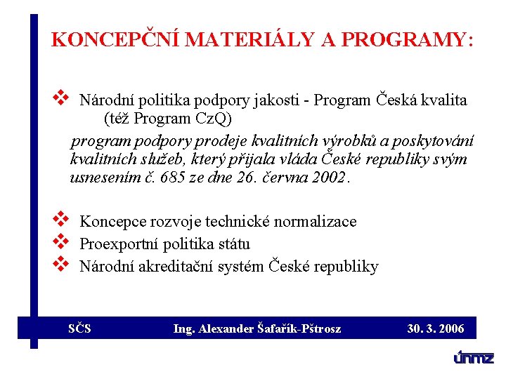 KONCEPČNÍ MATERIÁLY A PROGRAMY: v Národní politika podpory jakosti - Program Česká kvalita (též