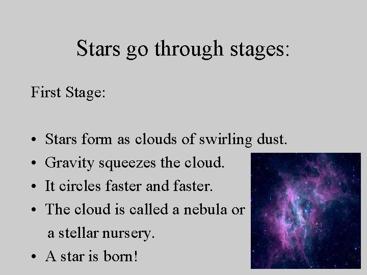 Stars go through stages: First Stage: • • Stars form as clouds of swirling