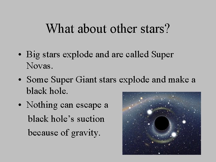 What about other stars? • Big stars explode and are called Super Novas. •