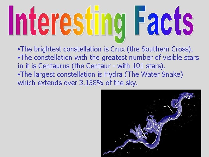  • The brightest constellation is Crux (the Southern Cross). • The constellation with