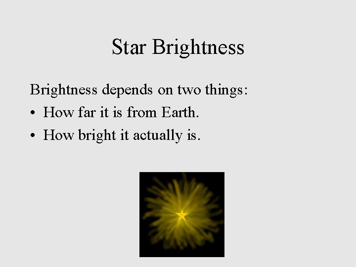 Star Brightness depends on two things: • How far it is from Earth. •