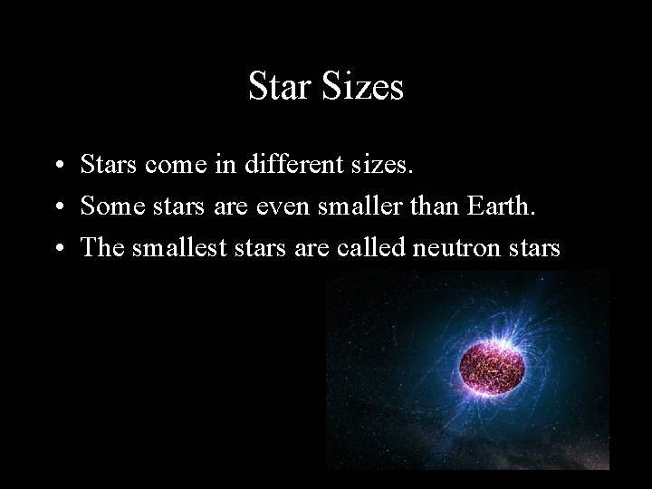 Star Sizes • Stars come in different sizes. • Some stars are even smaller