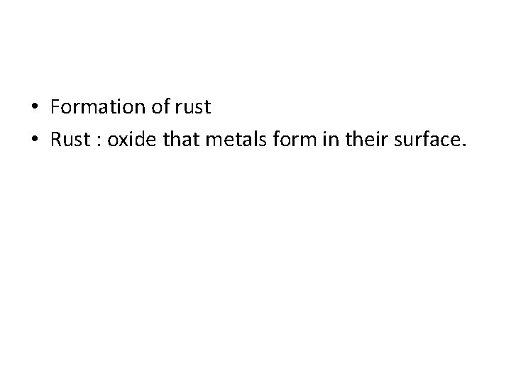  • Formation of rust • Rust : oxide that metals form in their