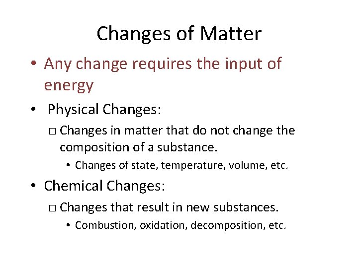 Changes of Matter • Any change requires the input of energy • Physical Changes: