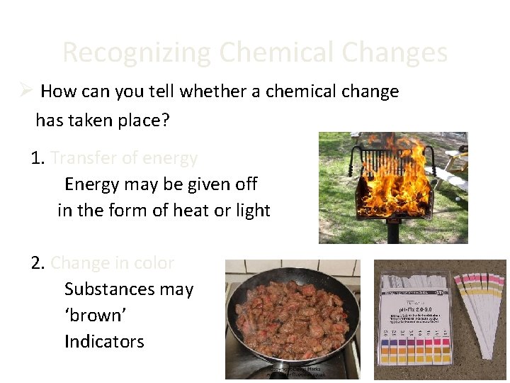 Recognizing Chemical Changes Ø How can you tell whether a chemical change has taken