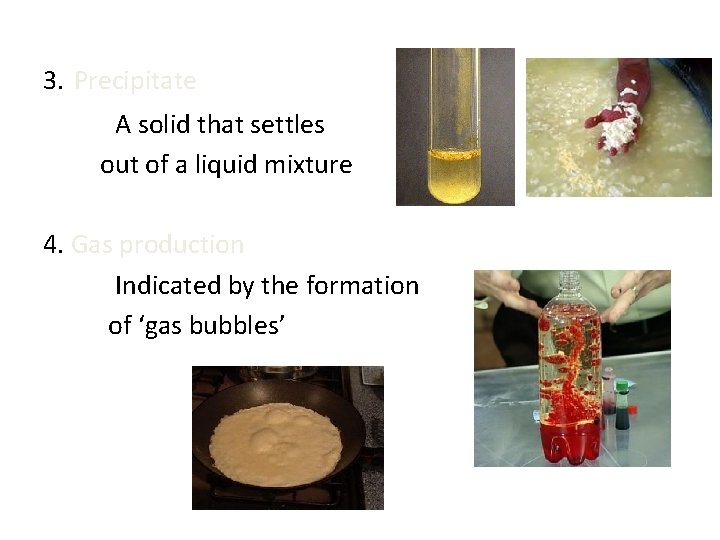 3. Precipitate A solid that settles out of a liquid mixture 4. Gas production