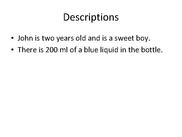 Descriptions • John is two years old and is a sweet boy. • There