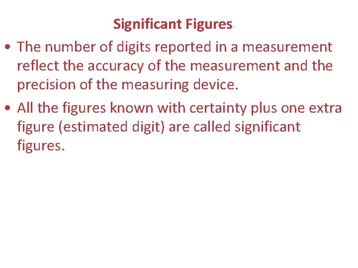 Significant Figures • The number of digits reported in a measurement reflect the accuracy