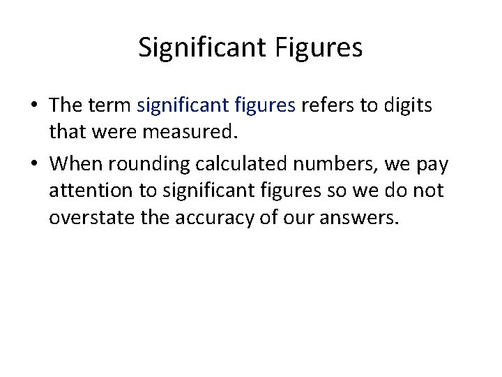 Significant Figures • The term significant figures refers to digits that were measured. •