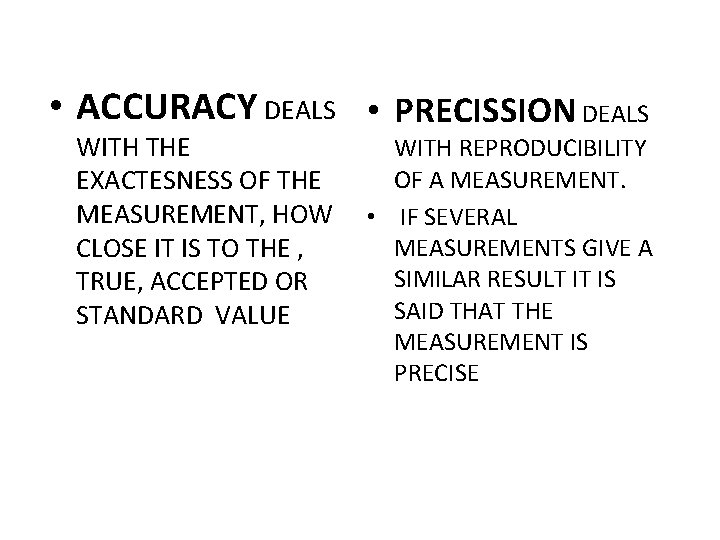  • ACCURACY DEALS • PRECISSION DEALS WITH THE EXACTESNESS OF THE MEASUREMENT, HOW