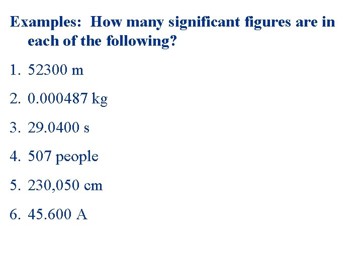 Examples: How many significant figures are in each of the following? 1. 52300 m