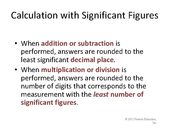 Calculation with Significant Figures • When addition or subtraction is performed, answers are rounded