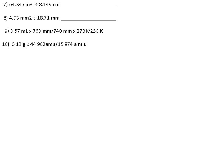 7) 64. 34 cm 3 ÷ 8. 149 cm __________ 8) 4. 93 mm