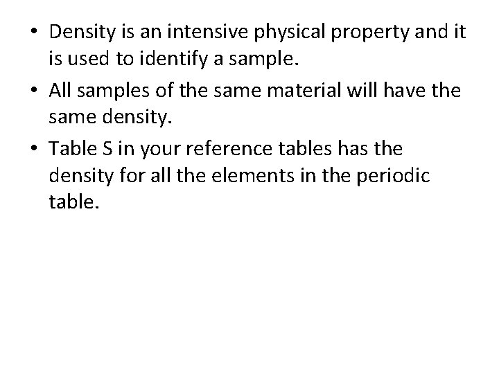  • Density is an intensive physical property and it is used to identify